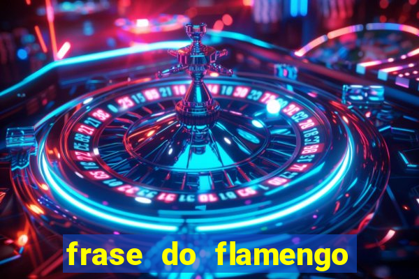 frase do flamengo para foto