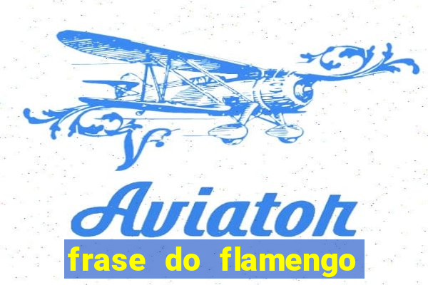 frase do flamengo para foto