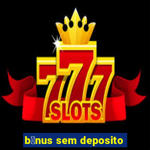 b么nus sem deposito