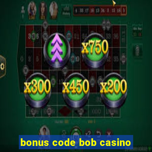 bonus code bob casino