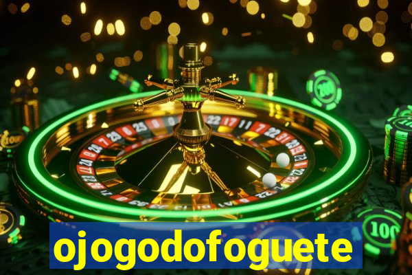 ojogodofoguete