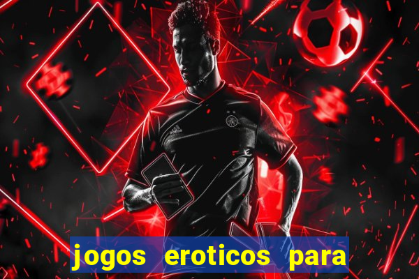 jogos eroticos para maiores de 18 anos