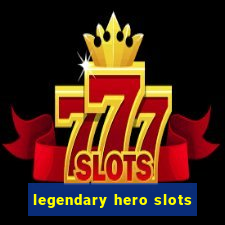 legendary hero slots