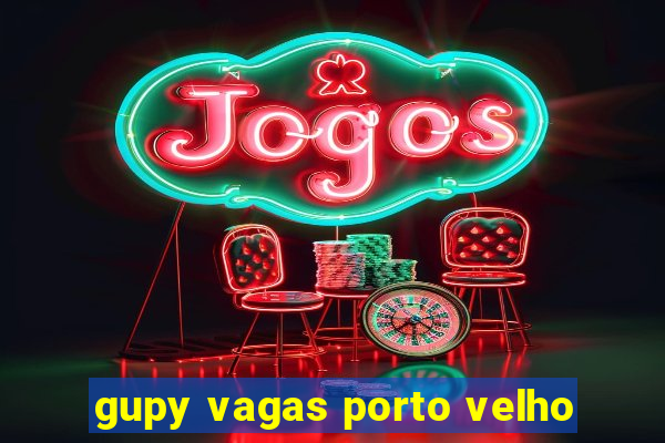 gupy vagas porto velho