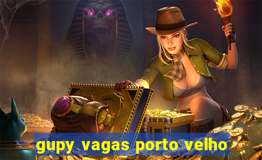 gupy vagas porto velho