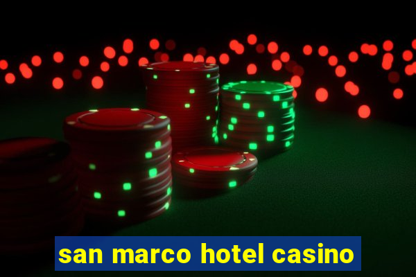 san marco hotel casino