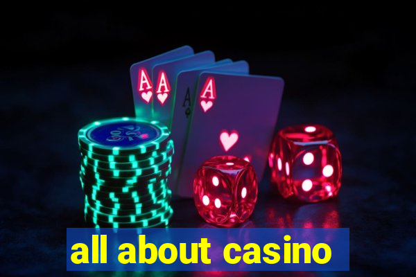 all about casino