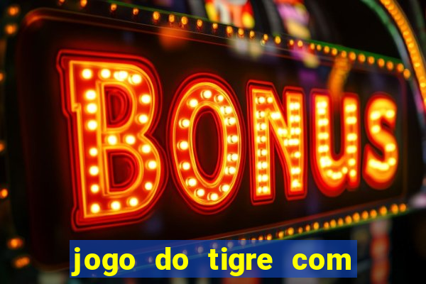 jogo do tigre com depósito mínimo de 5 reais