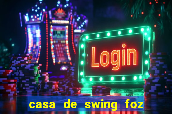 casa de swing foz do iguaçu