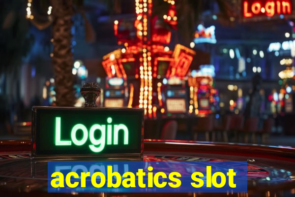 acrobatics slot