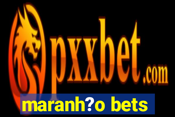 maranh?o bets