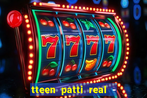 tteen patti real - classic game