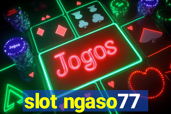 slot ngaso77