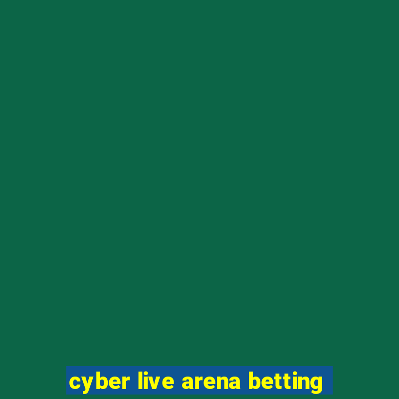 cyber live arena betting