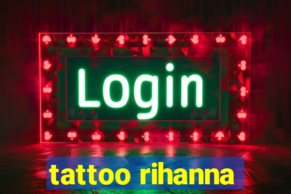 tattoo rihanna