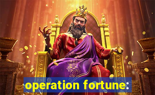 operation fortune: