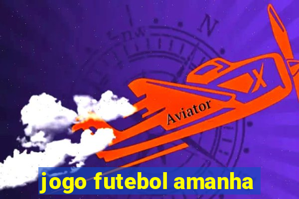 jogo futebol amanha