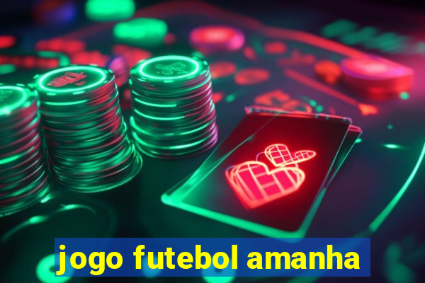 jogo futebol amanha