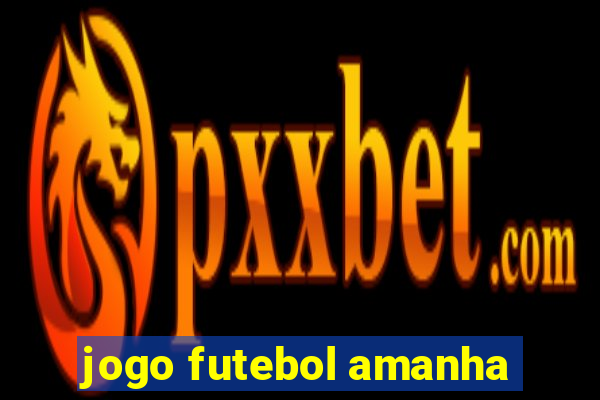 jogo futebol amanha