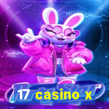 17 casino x