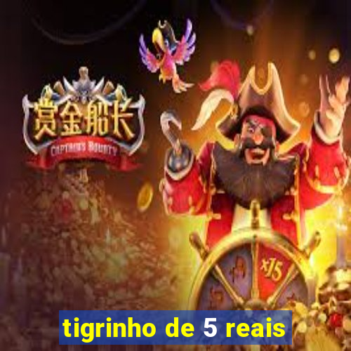 tigrinho de 5 reais