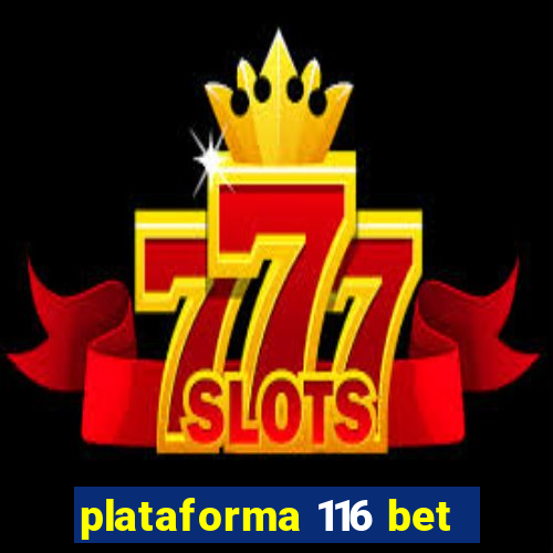 plataforma 116 bet