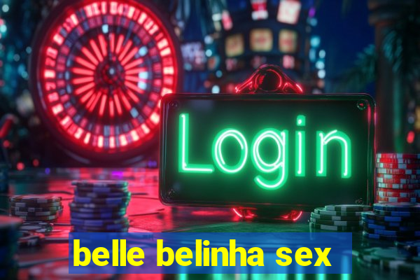 belle belinha sex