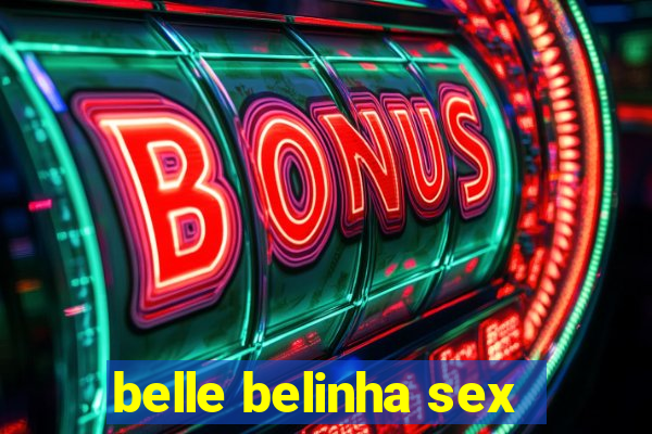 belle belinha sex