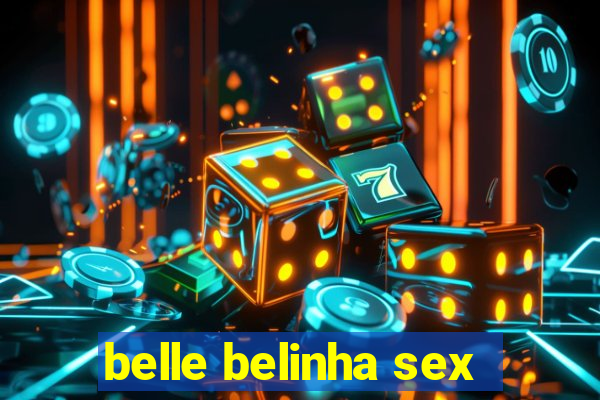 belle belinha sex