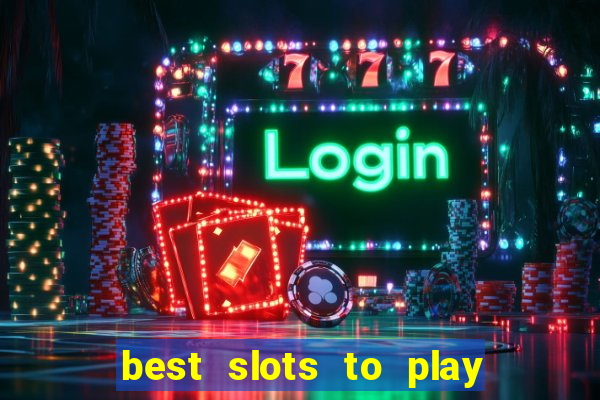 best slots to play at a casino