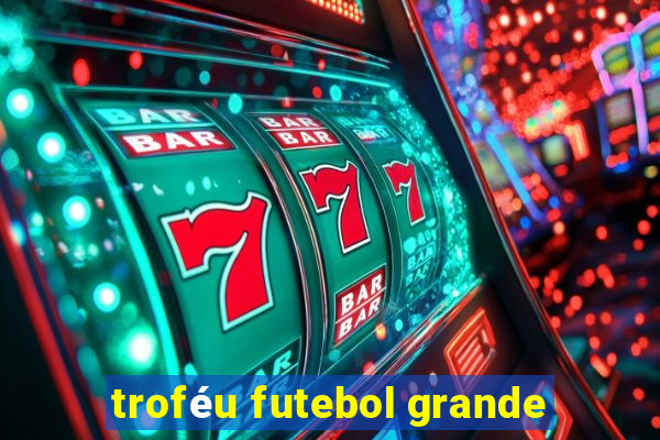 troféu futebol grande