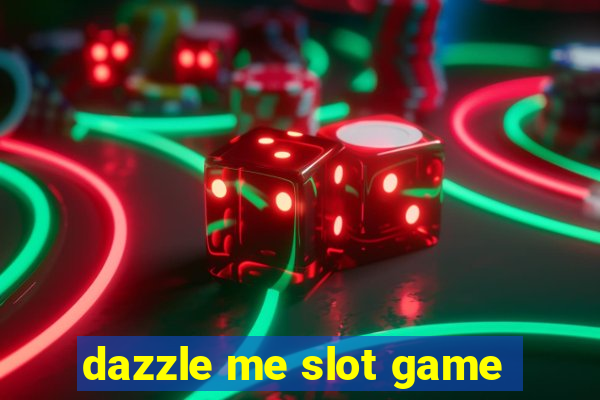 dazzle me slot game