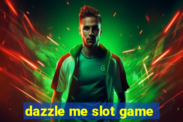 dazzle me slot game