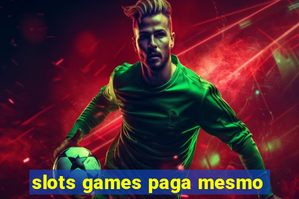 slots games paga mesmo