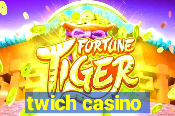 twich casino