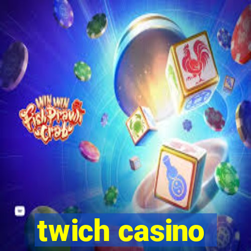 twich casino