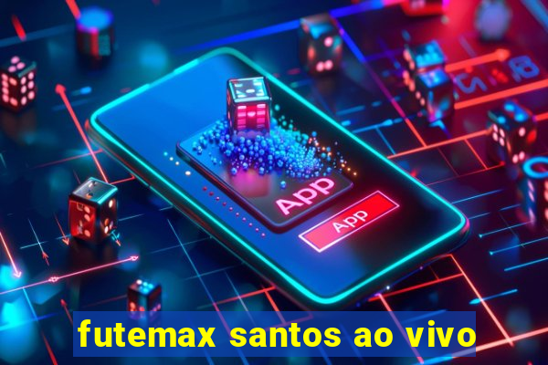 futemax santos ao vivo