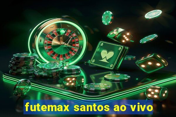 futemax santos ao vivo