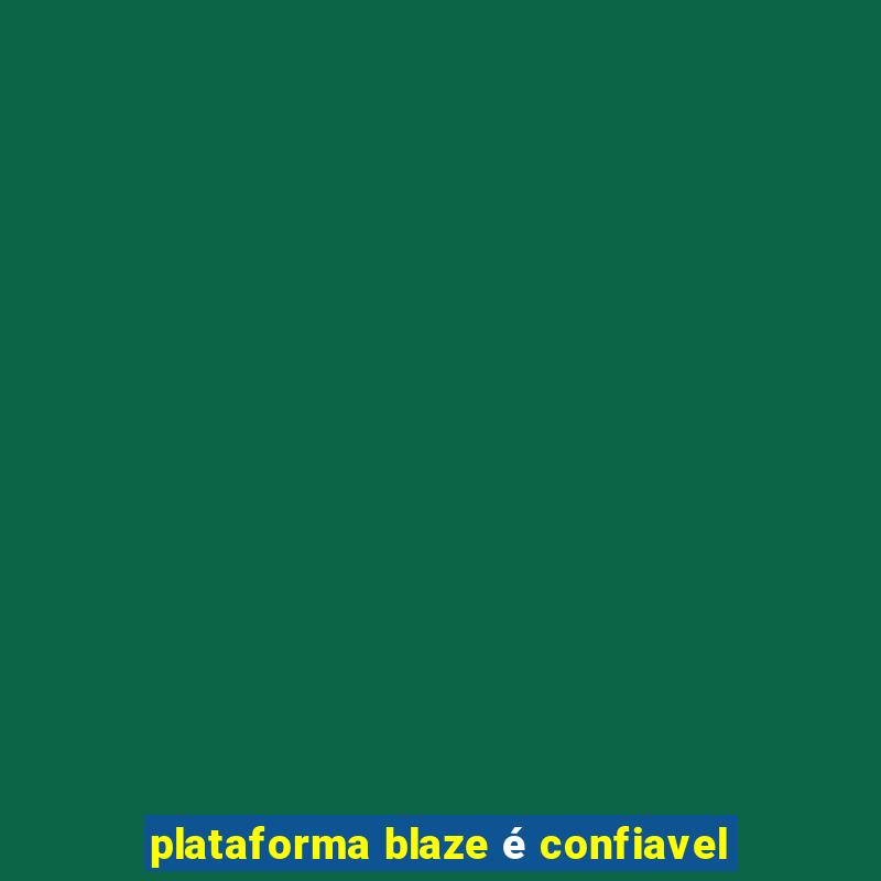 plataforma blaze é confiavel