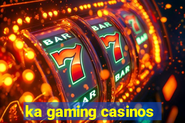 ka gaming casinos