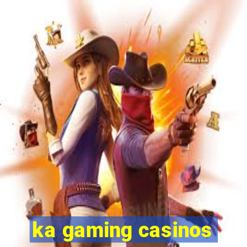 ka gaming casinos