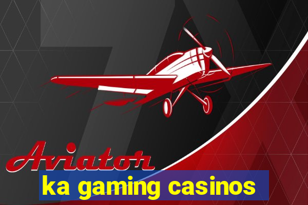 ka gaming casinos