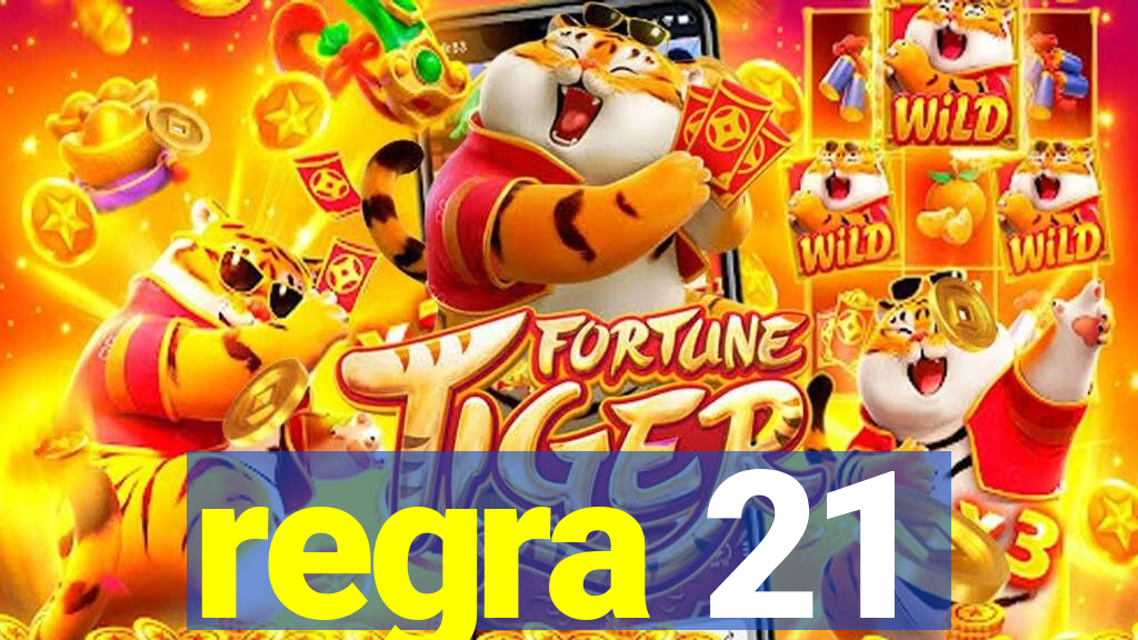 regra 21