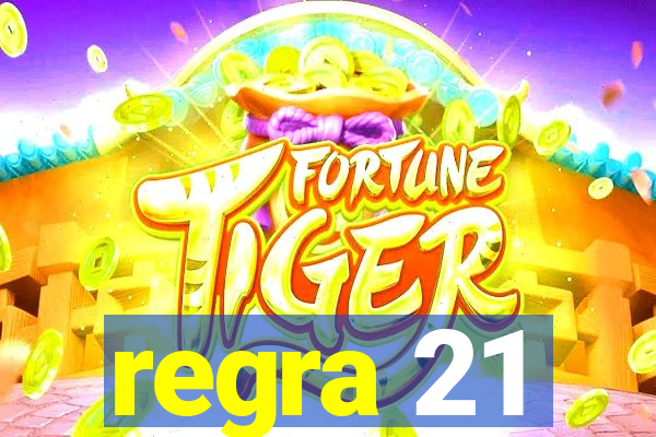 regra 21