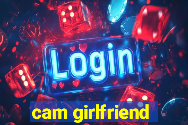 cam girlfriend