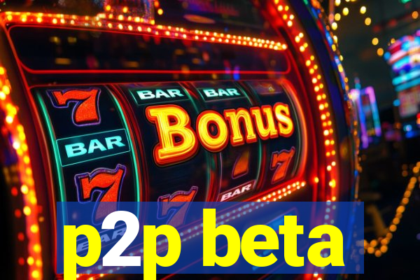 p2p beta