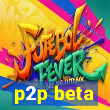 p2p beta