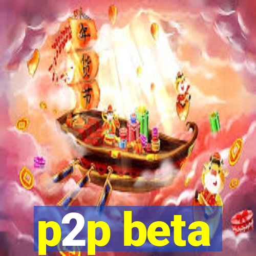 p2p beta