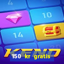 150 kr gratis casino uten innskudd