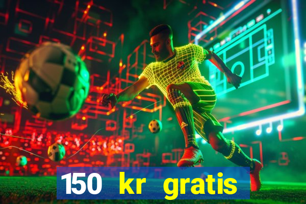 150 kr gratis casino uten innskudd